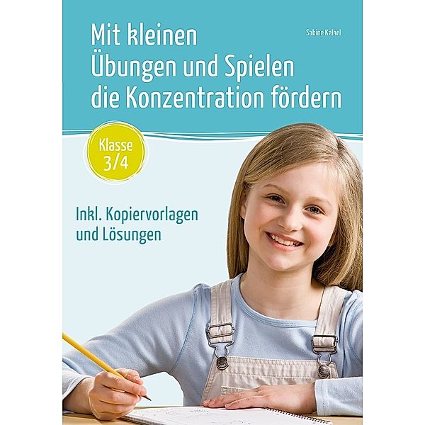 Mit kleinen Übungen und Spielen die Konzentration fördern - Klasse 3/4, Sabine Kelkel