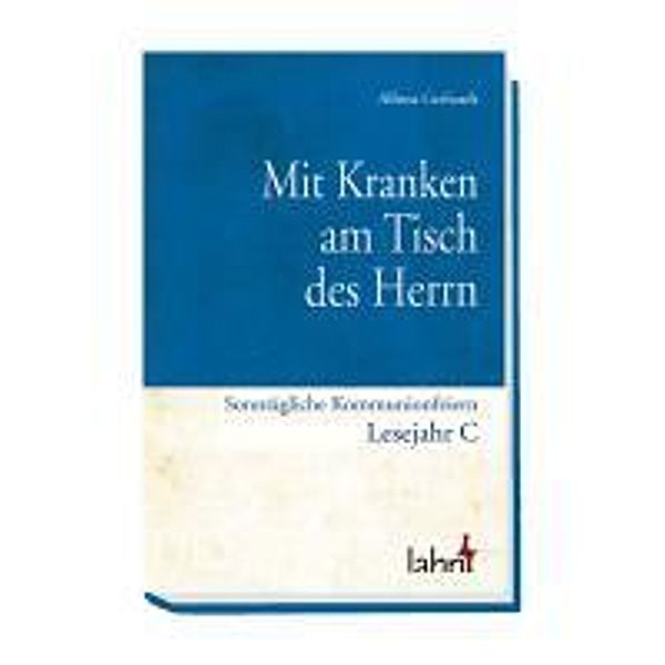 Mit Kranken am Tisch des Herrn: Sonntägliche Kommunionfeiern, Lesejahr C, Alfons Gerhardt