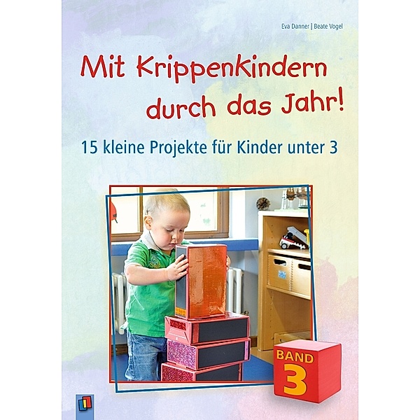 Mit Krippenkindern durch das Jahr! - Band 3.Bd.3, Beate Vogel, Eva Danner