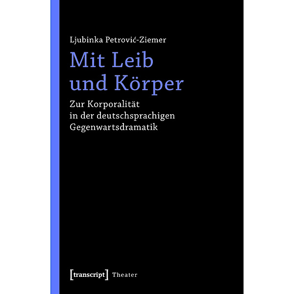 Mit Leib und Körper / Theater Bd.42, Ljubinka Petrovic-Ziemer