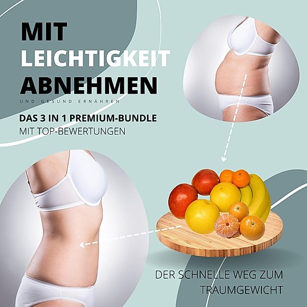 Mit Leichtigkeit abnehmen & gesund ernähren: Das 3 in 1 Premium Bundle mit Top-Bewertungen, Patrick Lynen