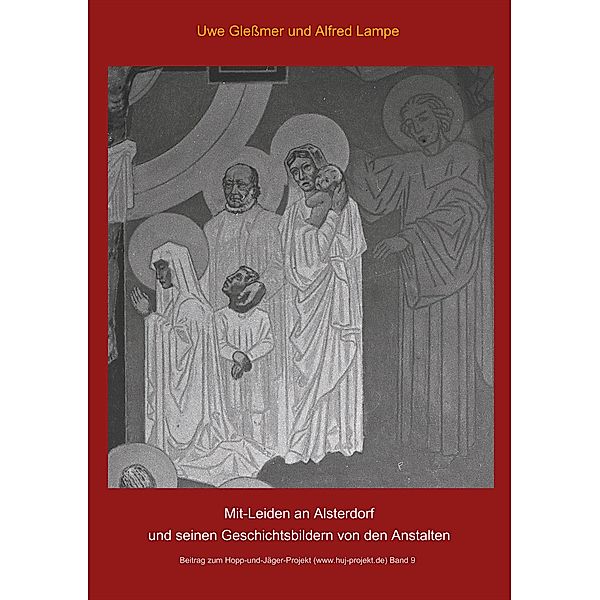 Mit-Leiden an Alsterdorf und und seinen Geschichtsbildern von den Anstalten, Uwe Gleßmer, Alfred Lampe