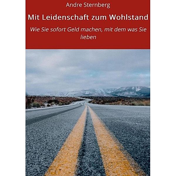 Mit Leidenschaft zum Wohlstand, Andre Sternberg