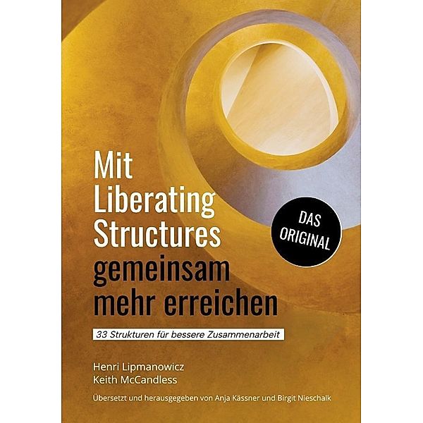 Mit Liberating Structures gemeinsam mehr erreichen, Keith McCandless, Henri Lipmanowicz