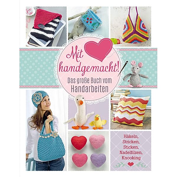 Mit Liebe handgemacht, Mara Engel, Monika Hoppe, Elke Höfig, Patrizia Ziegler, Annemarie Arzberger, Manuel Obriejetan, Ulrike Lowis, Helene Weinold-Leipold, Daniela Herring, Angela Lehmbach, Christiane Rückel, Angelika Schmidt, Sam Lavender, Annika Schlouck, Yvonne Markus, Roswitha Sanchez