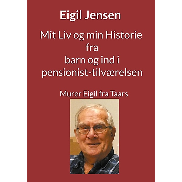 Mit Liv og min Historie fra barn til pensionist, Eigil Jensen