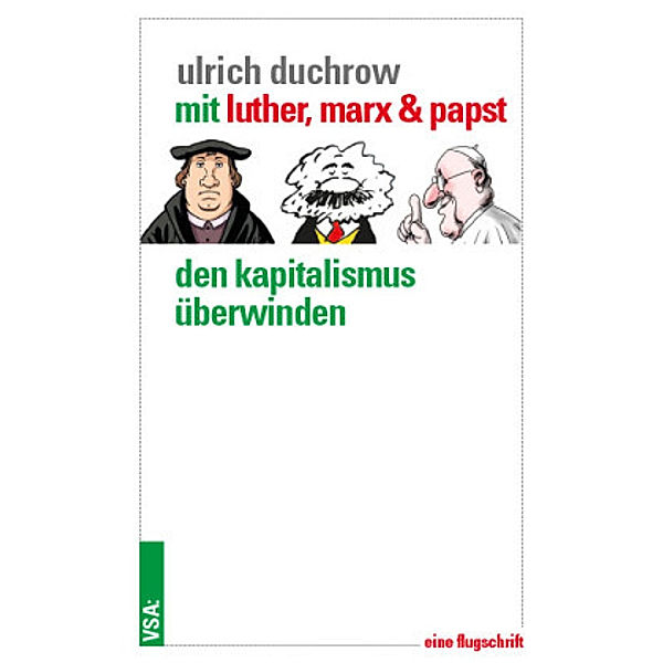 Mit Luther, Marx & Papst den Kapitalismus überwinden, Ulrich Duchrow