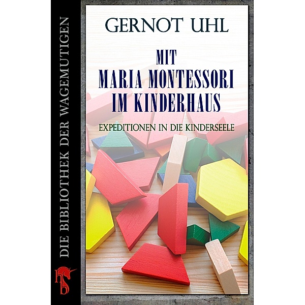 Mit Maria Montessori im Kinderhaus, Gernot Uhl