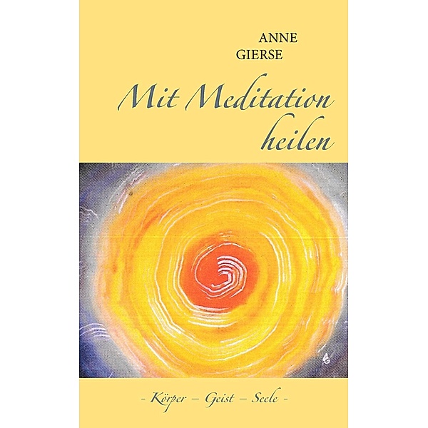 Mit Meditation heilen, Anne Gierse