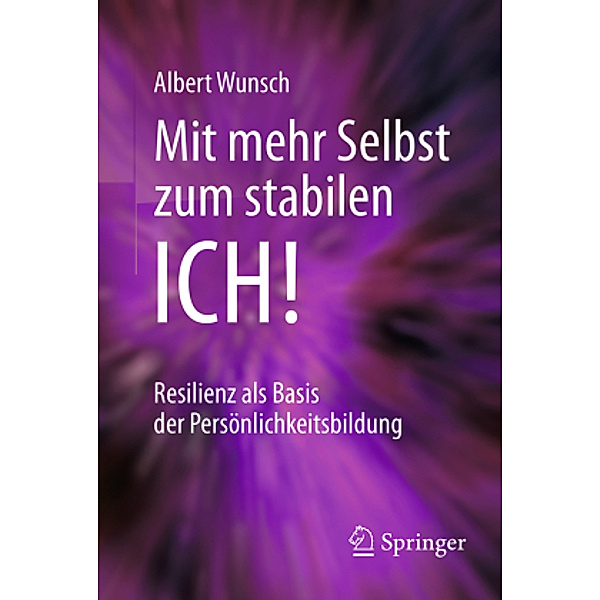 Mit mehr Selbst zum stabilen ICH!, m. 1 Buch, m. 1 E-Book, Albert Wunsch