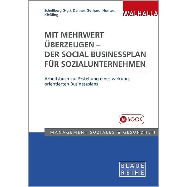 Mit Mehrwert überzeugen - der Social Businessplan für Sozialunternehmen, Klaus-Ulrich Schellberg, Madeleine Danner, Sandra Gerhard, Rebekka Hunter, Anna-Lena Kiessling