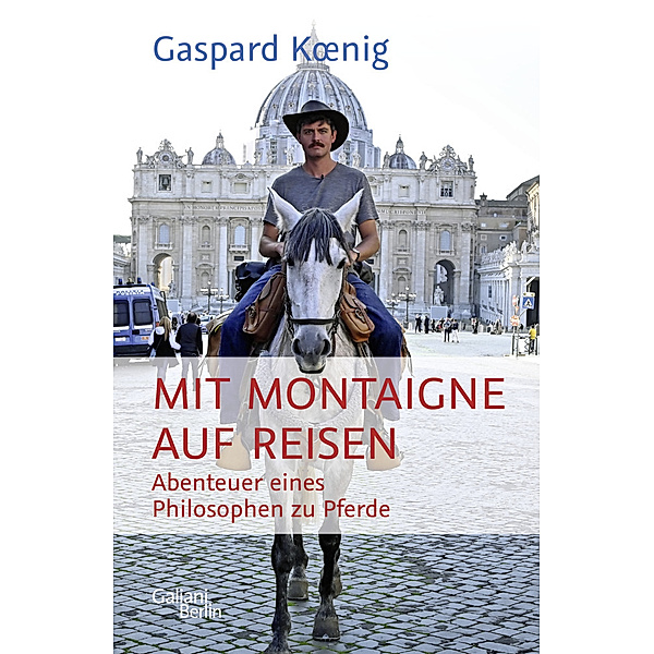 Mit Montaigne auf Reisen, Gaspard Koenig