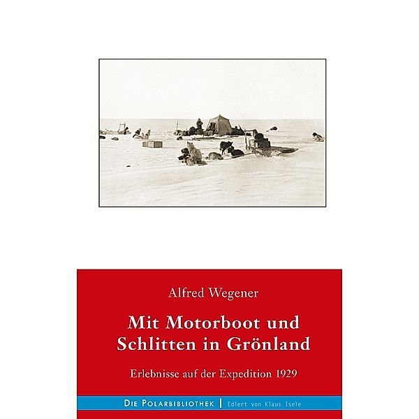 Mit Motorboot und Schlitten in Grönland / Die Polarbibliothek Bd.9, Alfred Wegener