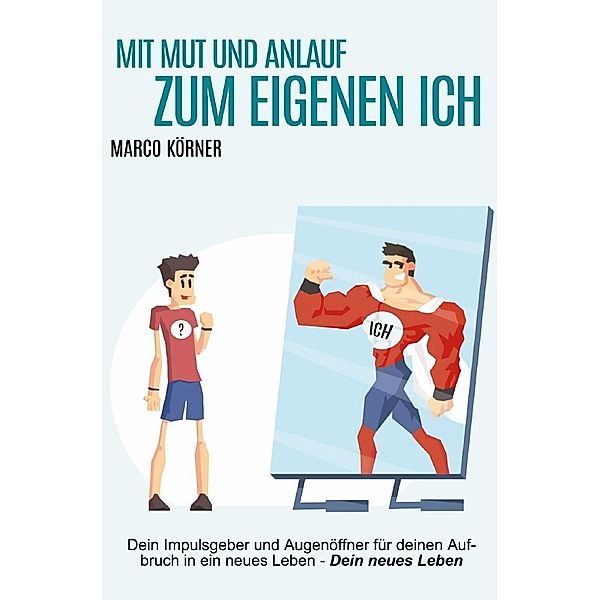 Mit Mut und Anlauf zum eigenen Ich, Marco Körner