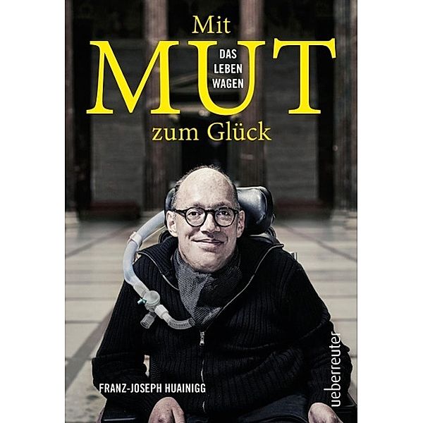 Mit Mut zum Glück, Franz-Joseph Huainigg