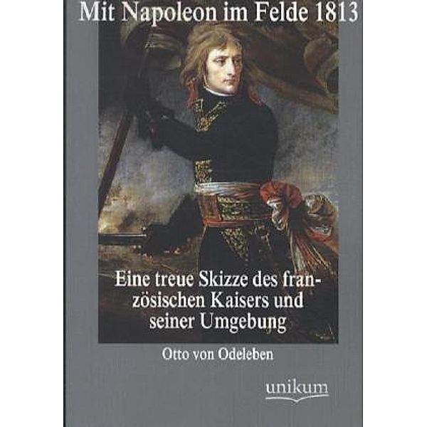 Mit Napoleon im Felde 1813, Otto von Odeleben