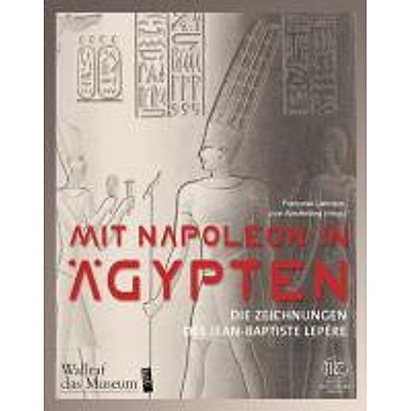 Mit Napoleon in Ägypten, Uwe Westfehling, FRANCOISE LABRIQUE (HG.)