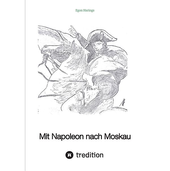 Mit Napoleon nach Moskau, Egon Harings