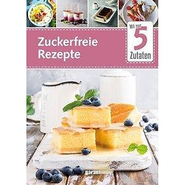 Mit nur 5 Zutaten - Zuckerfreie Rezepte