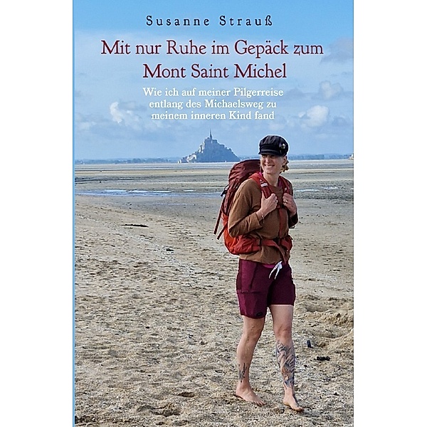 Mit nur Ruhe im Gepäck zum Mont Saint Michel, Susanne Strauss