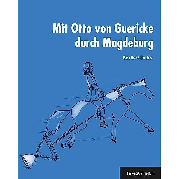 Mit Otto von Guericke durch Magdeburg, Mady Host, Uta Linde