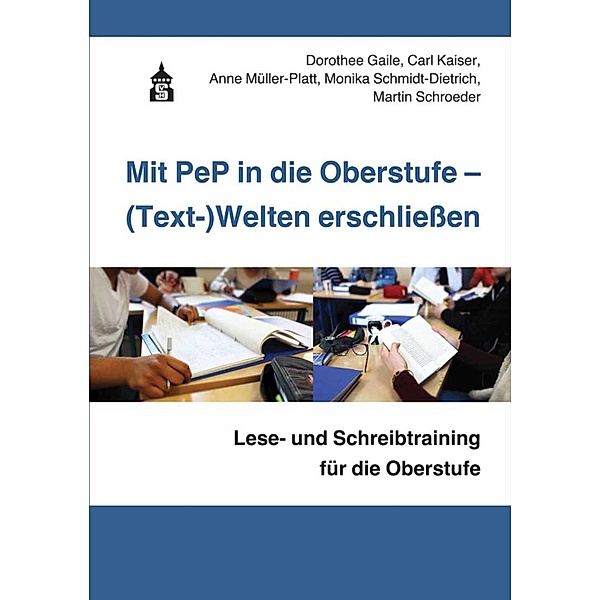 Mit PeP in die Oberstufe - (Text-)Welten erschliessen, Dorothee Gaile, Carl Kaiser, Anne Müller-Platt, Monika Schmidt-Dietrich, Martin Schroder