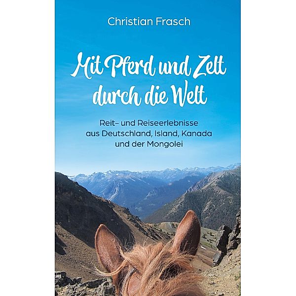 Mit Pferd und Zelt durch die Welt, Christian Frasch