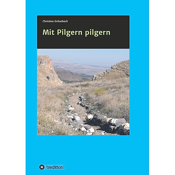 Mit Pilgern pilgern, Christian Grünebach