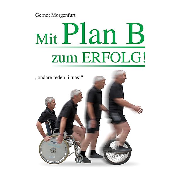 Mit Plan B zum Erfolg!, Gernot Morgenfurt