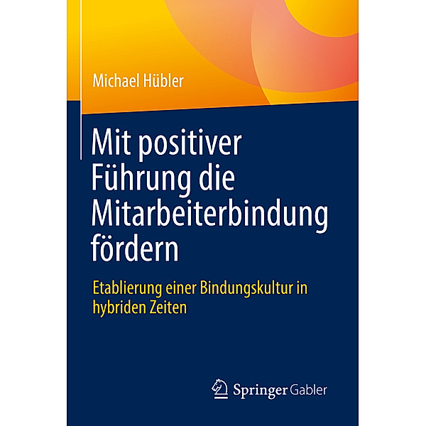 Mit positiver Führung die Mitarbeiterbindung fördern, Michael Hübler