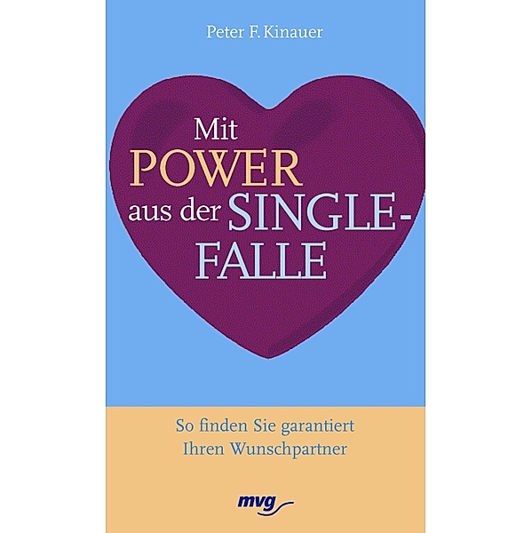Mit Power aus der Singlefalle, Peter F. Kinauer