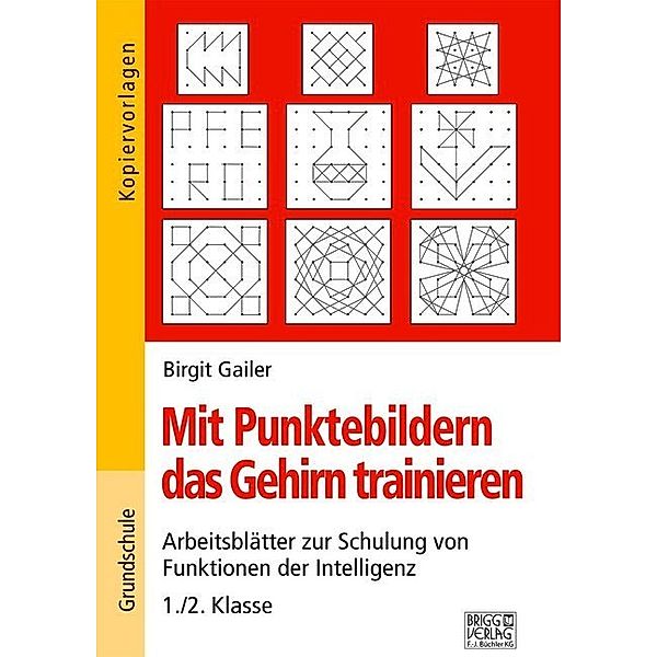 Mit Punktebildern das Gehirn trainieren - 1./2. Klasse, Birgit Gailer