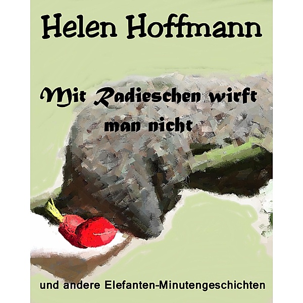 Mit Radieschen wirft man nicht, Helen Hoffmann