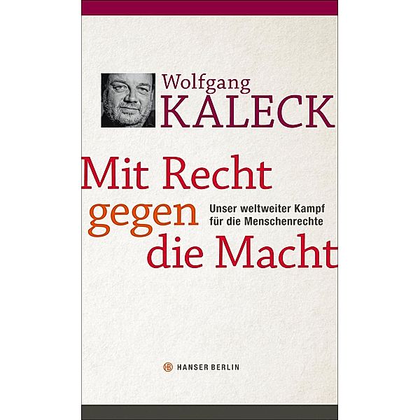 Mit Recht gegen die Macht, Wolfgang Kaleck