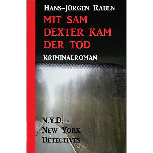 Mit Sam Dexter kam der Tod: N.Y.D. - New York Detectives Kriminalroman, Hans-Jürgen Raben