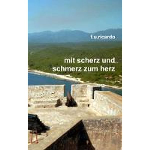 Mit Scherz und Schmerz zum Herz, F. U. Ricardo