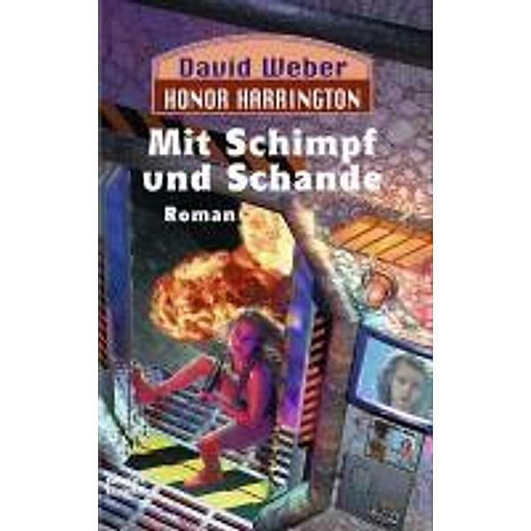 Mit Schimpf und Schande / Honor Harrington Bd.4, David Weber
