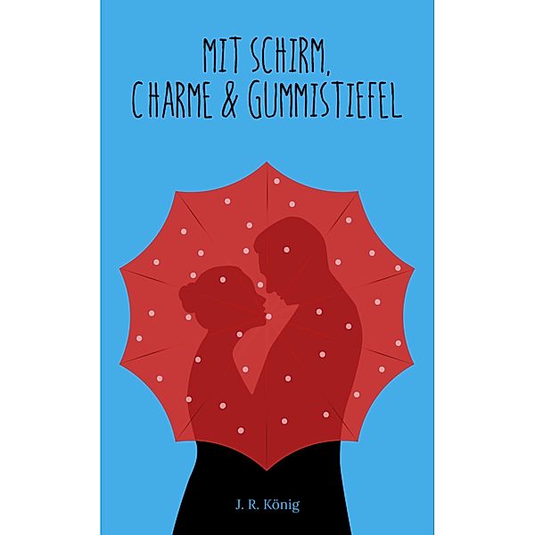 Mit Schirm, Charme & Gummistiefel, J. R. König