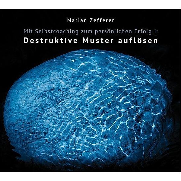 Mit Selbstcoaching zum persönlichen Erfolg - Destruktive Muster auflösen, 1 Audio-CD, Marian Zefferer