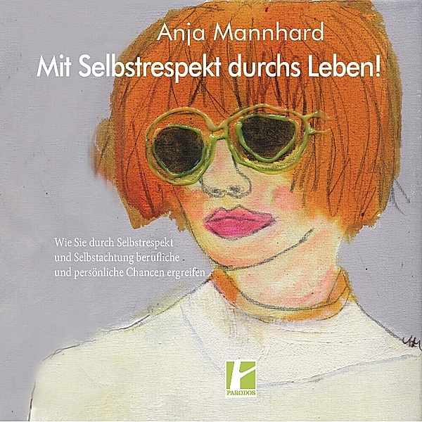 Mit Selbstrespekt durchs Leben!, Anja Mannhard
