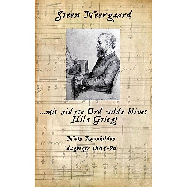 ... mit sidste Ord vilde blive: Hils Grieg!, Steen Neergaard