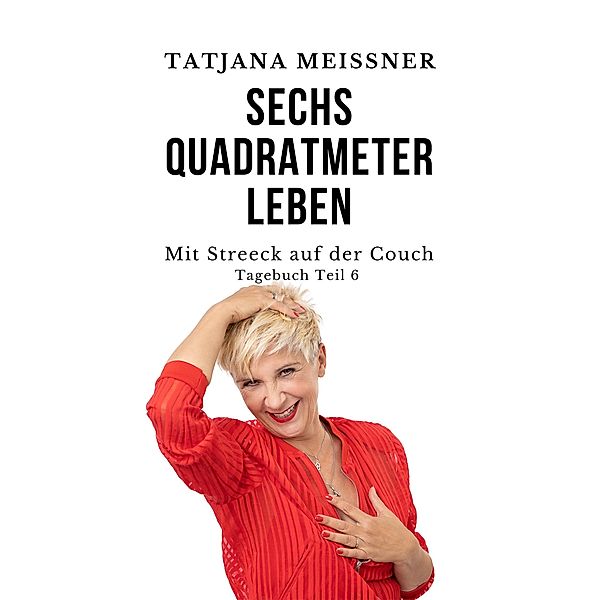 Mit Streeck auf der Couch / Sechs Quadratmeter Leben Bd.6, Tatjana Meissner