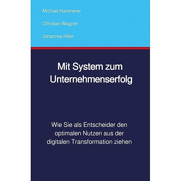 Mit System zum Unternehmenserfolg, Michael Hammerer, Christian Wagner, Johannes Hiller