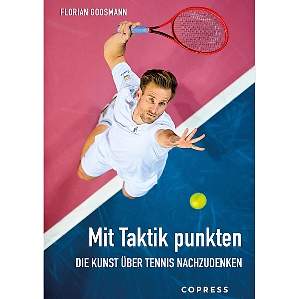 Mit Taktik punkten. Die Kunst über Tennis nachzudenken, Florian Goosmann