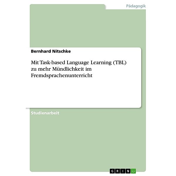 Mit Task-based Language Learning (TBL) zu mehr Mündlichkeit im Fremdsprachenunterricht, Bernhard Nitschke