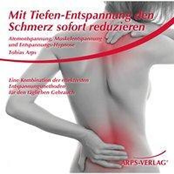 Mit Tiefen-Entspannung den Schmerz sofort reduzieren, 1 Audio-CD, Tobias Arps