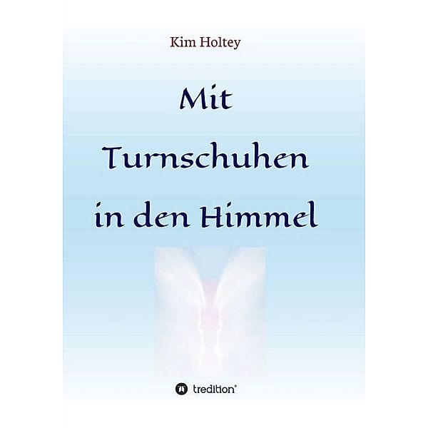 Mit Turnschuhen in den Himmel, Kim Holtey