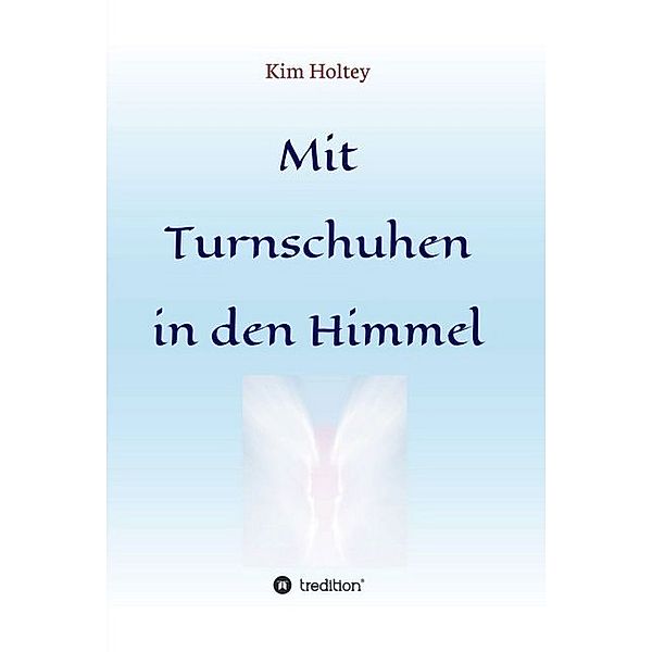 Mit Turnschuhen in den Himmel, Kim Holtey