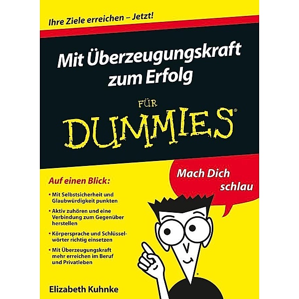 Mit Überzeugungskraft zum Erfolg für Dummies / ...für Dummies, Elizabeth Kuhnke