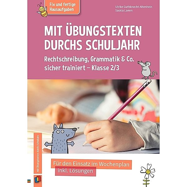 Mit Übungstexten durchs Schuljahr - Rechtschreibung, Grammatik & Co. sicher trainiert - Klasse 2/3, Ulrike Guthknecht-Altenheim, Saskia Lamm